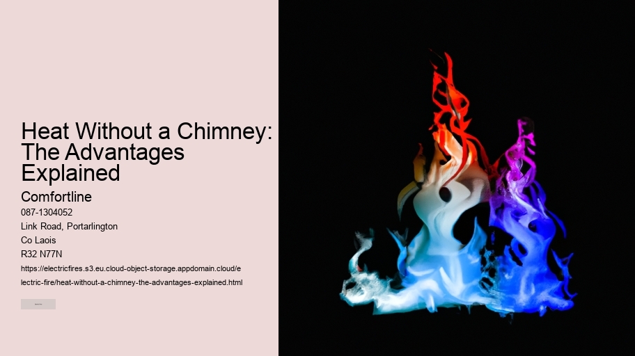 Heat Without a Chimney: The Advantages Explained